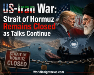 US-Iran War: Strait of Hormuz Remains Closed as Talks Continue